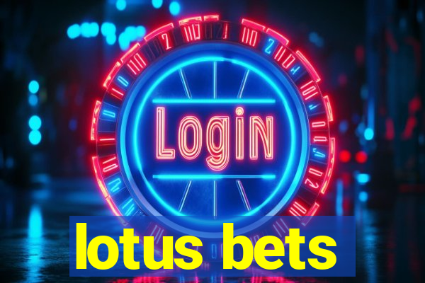 lotus bets